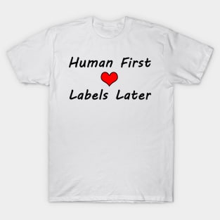 Human First, Labels Later - Typography Design T-Shirt